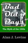 Image for Bad old days  : the myth of the 1950s