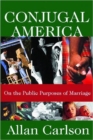 Image for Conjugal America : On the Public Purposes of Marriage
