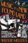 Image for Music in a new found land  : themes and developments in the history of American music