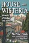 Image for House with wisteria  : memoirs of Turkey old and new