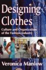 Image for Designing Clothes : Culture and Organization of the Fashion Industry