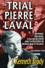 Image for The Trial of Pierre Laval : Defining Treason, Collaboration and Patriotism in World War II France
