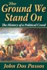 Image for The Ground We Stand on : The History of a Political Creed