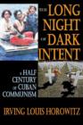 Image for The long night of dark intent  : a half century of Cuban communism