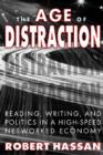 Image for The Age of Distraction : Reading, Writing, and Politics in a High-Speed Networked Economy
