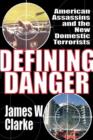 Image for Defining danger  : American assassins and the new domestic terrorists