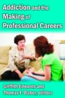 Image for Addiction and the Making of Professional Careers