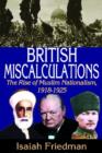 Image for British miscalculations  : the rise of Muslim nationalism, 1918-1925
