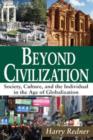 Image for Beyond civilization  : society, culture, and the individual in the age of globalization
