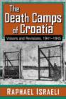 Image for The death camps of Croatia  : visions and revisions, 1941-1945