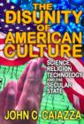 Image for The Disunity of American Culture : Science, Religion, Technology and the Secular State