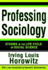 Image for Professing sociology  : studies in the life cycle of social science