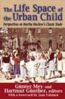 Image for The life space of the urban child  : perspectives on Martha Muchow&#39;s classic study