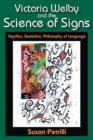 Image for Victoria Welby and the Science of Signs : Significs, Semiotics, Philosophy of Language