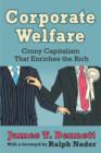 Image for Corporate Welfare : Crony Capitalism That Enriches the Rich