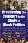 Image for Broadening the contours in the study of black politics: Citizenship and popular culture
