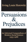 Image for Persuasions and prejudices  : an informal compendium of modern social science, 1953-1988
