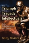 Image for The Triumph and Tragedy of the Intellectuals : Evil, Enlightenment, and Death