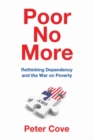 Image for Poor no more  : rethinking dependency and the war on poverty