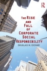 Image for The Rise and Fall of Corporate Social Responsibility
