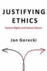 Image for Justifying ethics  : human rights and human nature