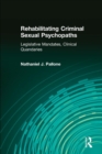 Image for Rehabilitating criminal sexual psychopaths  : legislative mandates, clinical quandaries