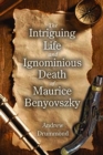 Image for The Intriguing Life and Ignominious Death of Maurice Benyovszky