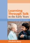 Image for Learning through talk in the early years  : practical activities for the classroom