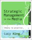 Image for Strategic management in the media  : theory and practice