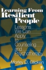 Image for Learning from resilient people  : lessons we can apply to counseling and psychotherapy