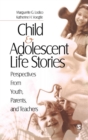 Image for Child and adolescent life stories  : perspectives from youth, parents and teachers