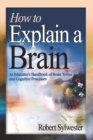 Image for How to explain a brain  : an educator&#39;s handbook of brain terms and cognitive processes