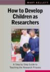 Image for How to develop children as researchers  : a step by step guide to teaching the research process