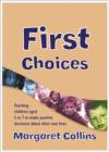 Image for First choices  : teaching children aged 4 to 8 to make positive decisions about their own lives