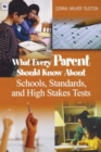 Image for What Every Parent Should Know About Schools, Standards, and High Stakes Tests