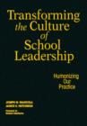 Image for Transforming the culture of school leadership  : humanizing our practice