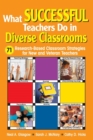 Image for What successful teachers do in diverse classrooms  : 71 research-based classroom strategies for new and veteran teachers