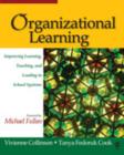 Image for Organizational learning  : improving learning, teaching, and leading in school systems