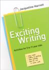 Image for Exciting writing  : activities for 5 to 11 year olds