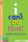 Image for I can&#39;t do that!  : my social stories to help with communication, self-care and personal skills