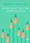 Image for Good writing for journalists  : narrative, style, structure