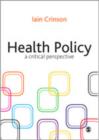 Image for Health policy  : a critical perspective