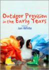 Image for Outdoor provision in the early years  : a guide for practitioners