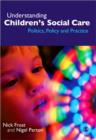 Image for Understanding children&#39;s social care  : politics, policy and practice