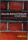 Image for Resolving behaviour problems in your school  : a practical guide for teachers and support staff