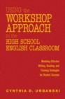 Image for Using the workshop approach in the high school English classroom  : modeling effective writing, reading, and thinking strategies for student success