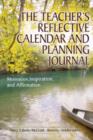 Image for The teacher&#39;s reflective calendar and planning journal  : motivation, inspiration, and affirmation