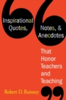 Image for Inspirational quotes, notes, &amp; anecdotes that honor teachers and teaching