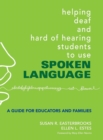 Image for Helping Deaf and Hard of Hearing Students to Use Spoken Language : A Guide for Educators and Families