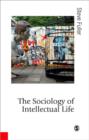 Image for The sociology of intellectual life  : the career of the mind in and around academy